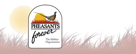 PHEASANTS FOREVER & QUAIL FOREVER RAISE OVER $10 MILLION FOR UPLAND BIRDS PHEASANTS FOREVER & QUAIL FOREVER RAISE OVER $10 MILLION FOR UPLAND BIRDS